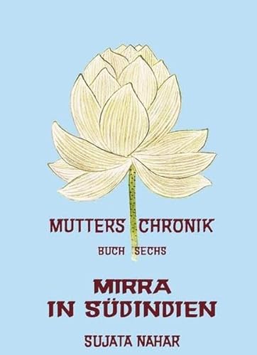 Die Mutter: Die Mutter: Nahar, Sujata, Bd.6 : Mirra in Südindien: 6 (Broschiert): Mirra in Südindien