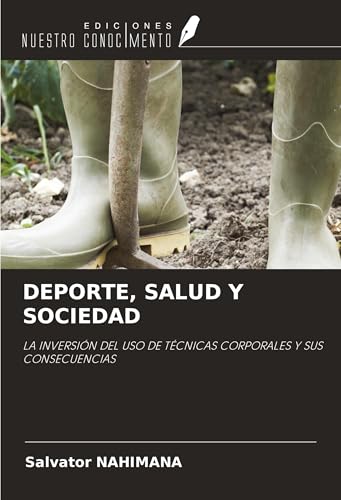 DEPORTE, SALUD Y SOCIEDAD: LA INVERSIÓN DEL USO DE TÉCNICAS CORPORALES Y SUS CONSECUENCIAS von Ediciones Nuestro Conocimiento
