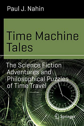 Time Machine Tales: The Science Fiction Adventures and Philosophical Puzzles of Time Travel (Science and Fiction) von Springer