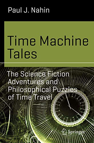 Time Machine Tales: The Science Fiction Adventures and Philosophical Puzzles of Time Travel (Science and Fiction) von Springer