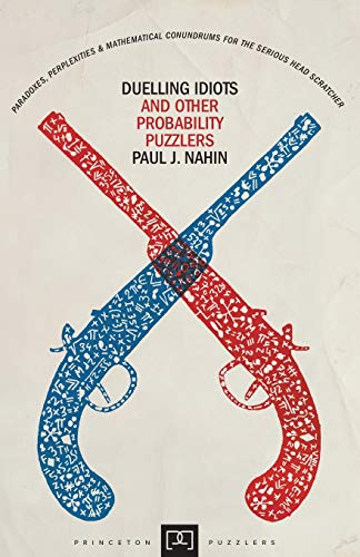 Duelling Idiots and Other Probability Puzzlers (Princeton Puzzlers)