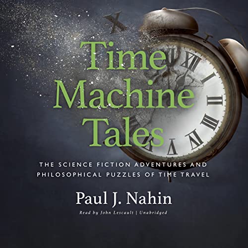 Time Machine Tales: The Science Fiction Adventures and Philosophical Puzzles of Time Travel (Science and Fiction)
