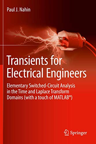 Transients for Electrical Engineers: Elementary Switched-Circuit Analysis in the Time and Laplace Transform Domains (with a touch of MATLAB®)