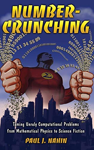 Number-Crunching: Taming Unruly Computational Problems from Mathematical Physics to Science Fiction Number-Crunching: Taming Unruly Computational Problems from Mathematical Physics to Science Fiction