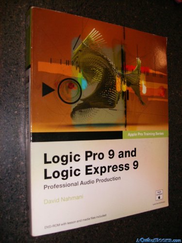 Logic Pro 9 and Logic Express 9 [With DVD ROM] (Apple Pro Training Series)