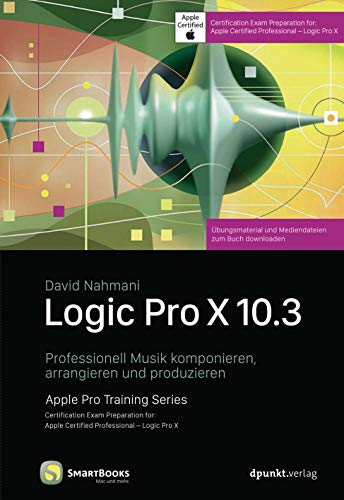Logic Pro X 10.3: Professionell Musik komponieren, arrangieren und produzieren (Edition SmartBooks) von Dpunkt.Verlag GmbH