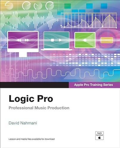 Logic Pro - Apple Pro Training Series: Professional Music Production von Peachpit Press Publications