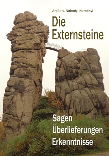 Die Externsteine: Sagen, Überlieferungen, Erkenntnisse