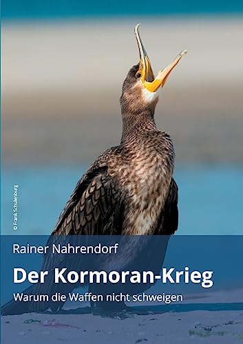 Der Kormoran-Krieg: Warum die Waffen nicht schweigen: Warum die Waffen nicht schweigen - Ein Vermittlungsversuch zwischen Tierschützern und Anglern