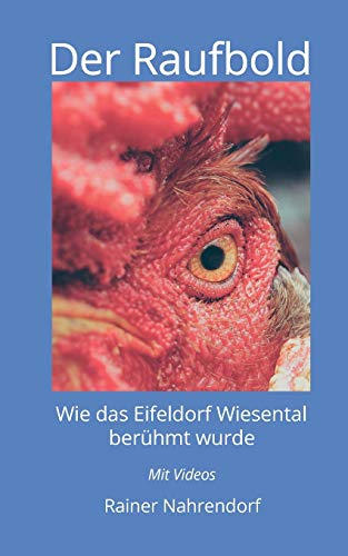 Der Raufbold: Wie das Eifeldorf Wiesental berühmt wurde: Wie das Eifeldorf Wiesental berühmt wurde - Die Geschichte eines Gnadenhofes und eines aggressiven Hahnes