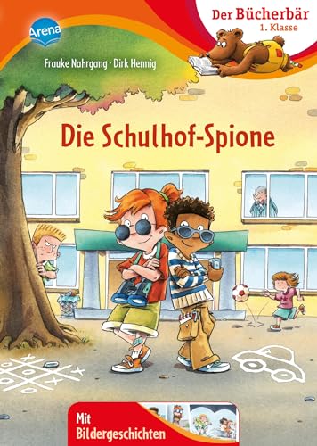 Die Schulhof-Spione: Spannender Schülerkrimi zum Lesenlernen ab 6 Jahren (Der Bücherbär: 1. Klasse. Mit Silbentrennung und Bildergeschichten) von Arena