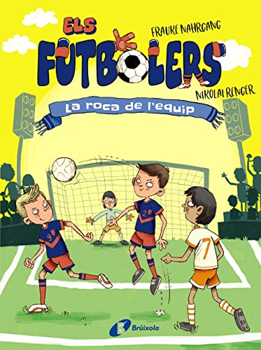 Els futbolers, 4. La roca de l'equip (Catalá - A PARTIR DE 8 ANYS - PERSONATGES - Els futbolers)