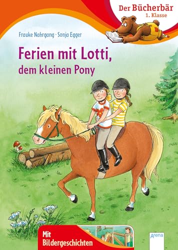 Ferien mit Lotti, dem kleinen Pony: Der Bücherbär: 1. Klasse. Mit Bildergeschichten Ferien mit Lotti, dem kleinen Pony: Der Bücherbär: 1. Klasse. Mit Bildergeschichten