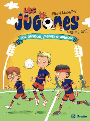 Los Jugones: Los amigos, ¡siempre unidos! (Castellano - A PARTIR DE 8 AÑOS - PERSONAJES - Los Jugones) von EDITORIAL BRUÑO