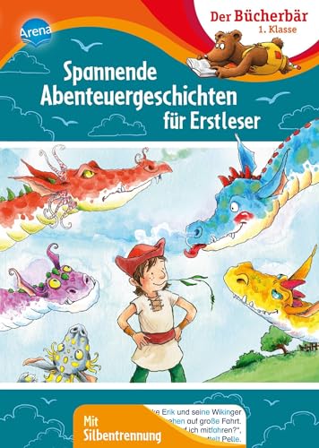 Spannende Abenteuergeschichten für Erstleser: Der Bücherbär: 1. Klasse. Mit Silbentrennung von Arena Verlag GmbH
