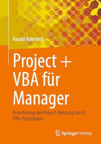Project + VBA für Manager: Erweiterung der Project-Nutzung durch VBA-Prozeduren von Springer Vieweg