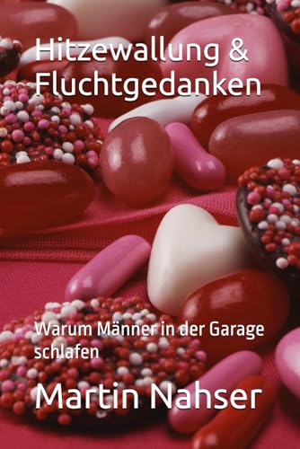 Hitzewallung & Fluchtgedanken: Warum Männer in der Garage schlafen von Independently published