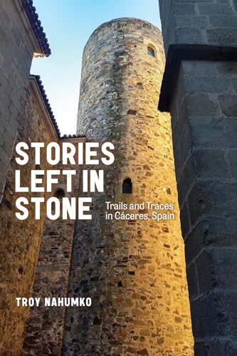 Stories Left in Stone: Trails and Traces in Cáceres, Spain (Wayfarer) von University of Alberta Press