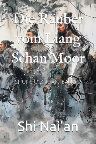 Die Räuber vom Liang Schan Moor: Shui Hu Zhuan-Band 2 von Independently published