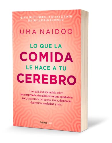 Lo que la comida le hace a tu cerebro / This is Your Brain on Food: Una Guia Indispensable Sobre Los Sorprendentes Alimentos Que Combaten; Toc, ... Demencia, Demencia, Depresion, Ansiedad Y Mas