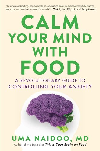 Calm Your Mind with Food: A Revolutionary Guide to Controlling Your Anxiety von Little, Brown Spark
