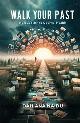 WALK YOUR PAST: Holistic Path To Optimal Health von Spines
