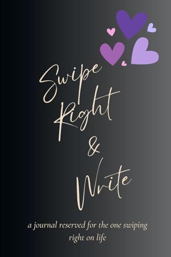 Swipe Right and Write: a journal reserved for the one swiping right on life von Independently published