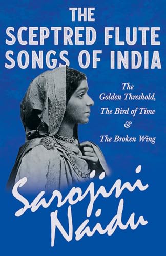 The Sceptred Flute Songs of India - The Golden Threshold, The Bird of Time & The Broken Wing: With a Chapter from 'Studies of Contemporary Poets' by Mary C. Sturgeon von Ragged Hand - Read & Co.