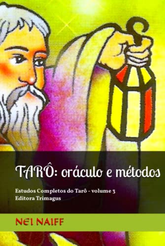 Tarô, oráculo e métodos: Estudos Completos do Tarô - volume 3 (Estudos Completos de Tarô (português), Band 3) von Independently published