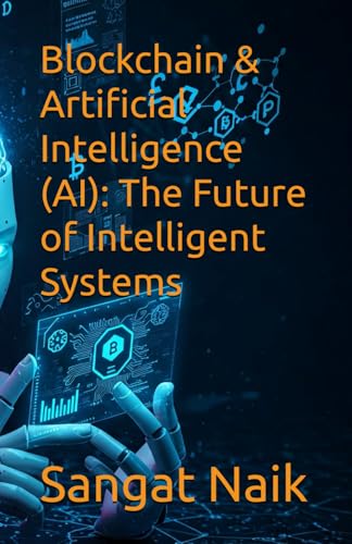 Blockchain & Artificial Intelligence (AI): The Future of Intelligent Systems (Space Technology & Research Engineering Series, Band 6) von Independently published