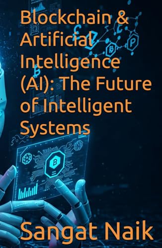 Blockchain & Artificial Intelligence (AI): The Future of Intelligent Systems (Space Technology & Research Engineering Series, Band 6) von Independently published