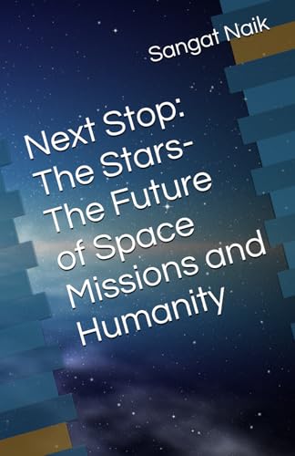 Next Stop: The Stars-The Future of Space Missions and Humanity (Space Technology & Research Engineering Series, Band 4) von Independently published