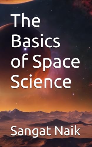 The Basics of Space Science (Space Technology & Research Engineering Series, Band 2) von Independently published