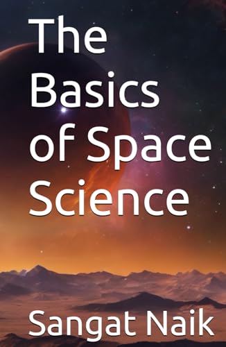 The Basics of Space Science (Space Technology & Research Engineering Series, Band 2) von Independently published