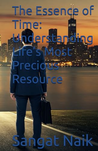 The Essence of Time: Understanding Life’s Most Precious Resource (Romantic Novels, Band 2) von Independently published