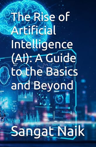 The Rise of Artificial Intelligence (AI): A Guide to the Basics and Beyond (Space Technology & Research Engineering Series, Band 5) von Independently published