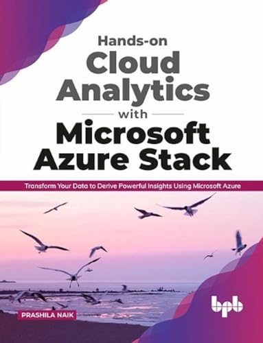 Hands-on Cloud Analytics with Microsoft Azure Stack: Transform Your Data to Derive Powerful Insights Using Microsoft Azure (English Edition) von BPB Publications