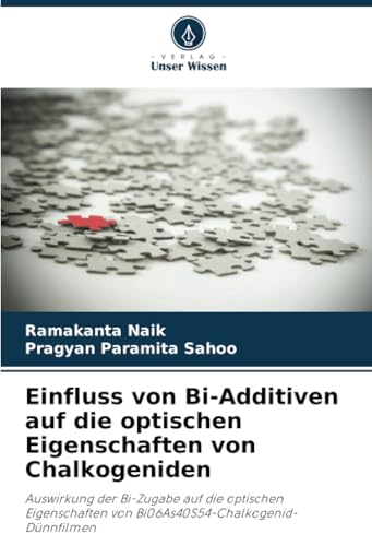 Einfluss von Bi-Additiven auf die optischen Eigenschaften von Chalkogeniden: Auswirkung der Bi-Zugabe auf die optischen Eigenschaften von Bi06As40S54-Chalkogenid-Dünnfilmen von Verlag Unser Wissen