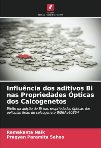 Influência dos aditivos Bi nas Propriedades Ópticas dos Calcogenetos: Efeito da adição de Bi nas propriedades ópticas das películas finas de calcogeneto Bi06As40S54 von Edições Nosso Conhecimento