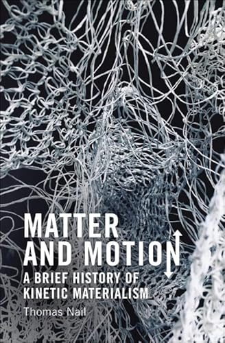 Matter and Motion: A Brief History of Kinetic Materialism von Edinburgh University Press