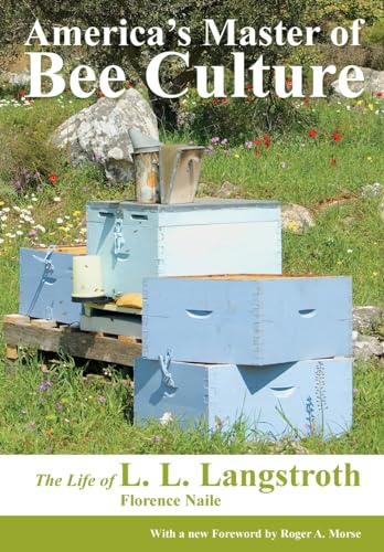 America's Master of Bee Culture, The Life of L. L. Langstroth von Northern Bee Books