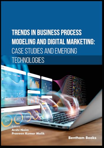 Trends in Business Process Modeling and Digital Marketing: Case Studies and Emerging Technologies von Bentham Science Publishers