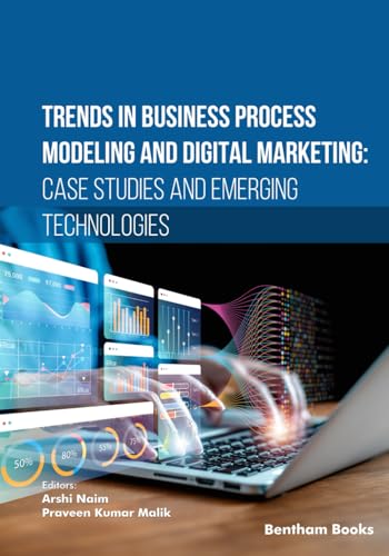 Trends in Business Process Modeling and Digital Marketing: Case Studies and Emerging Technologies von Bentham Science Publishers