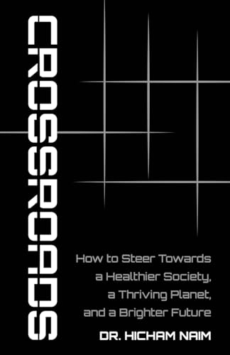 Crossroads: How to steer toward a Healthier society, a Thriving Planet, and a Brighter Future Crossroads: How to steer toward a Healthier society, a Thriving Planet, and a Brighter Future von Manuscripts LLC