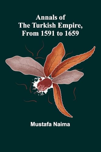 Annals of the Turkish Empire, from 1591 to 1659 von Alpha Edition