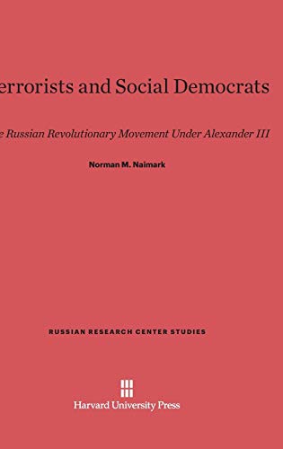 Terrorists and Social Democrats: The Russian Revolutionary Movement Under Alexander III (Russian Research Center Studies, Band 82) von Harvard University Press