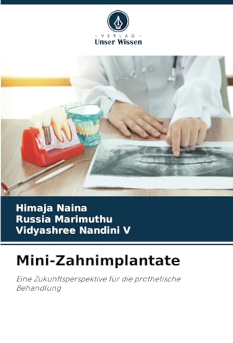 Mini-Zahnimplantate: Eine Zukunftsperspektive für die prothetische Behandlung von Verlag Unser Wissen