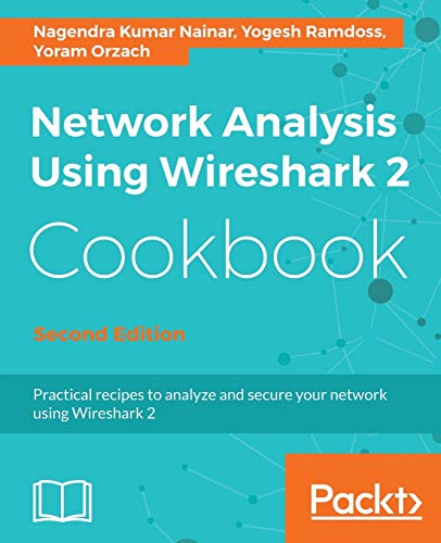Network Analysis Using Wireshark 2 Cookbook - Second Edition: Practical recipes to analyze and secure your network using Wireshark 2