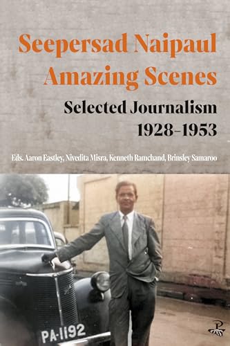 Seepersad Naipaul, Amazing Scenes: Selected Journalism 1928-1953 von Peepal Tree Press Ltd