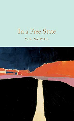In a Free State: Nominiert: Golden Man Booker Prize 2018 (Macmillan Collector's Library, 204)